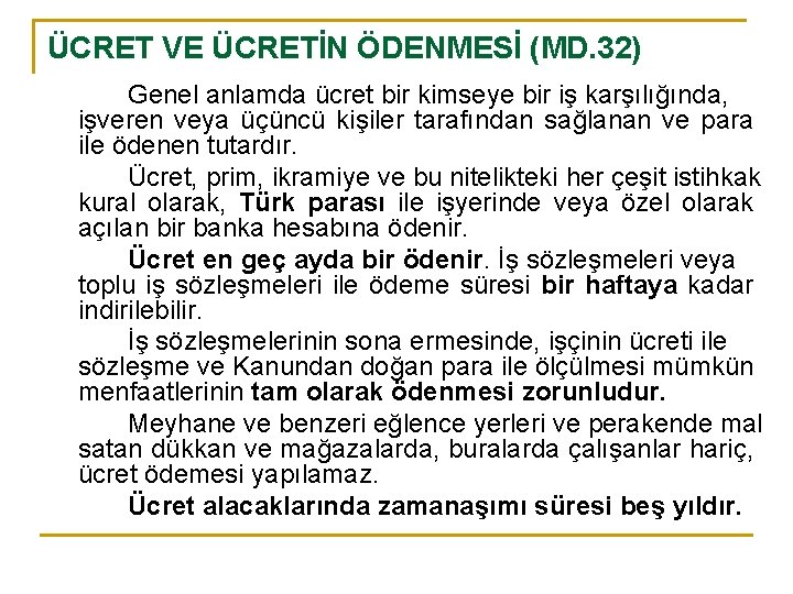 ÜCRET VE ÜCRETİN ÖDENMESİ (MD. 32) Genel anlamda ücret bir kimseye bir iş karşılığında,