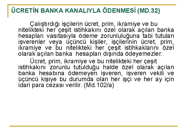 ÜCRETİN BANKA KANALIYLA ÖDENMESİ (MD. 32) Çalıştırdığı işçilerin ücret, prim, ikramiye ve bu nitelikteki