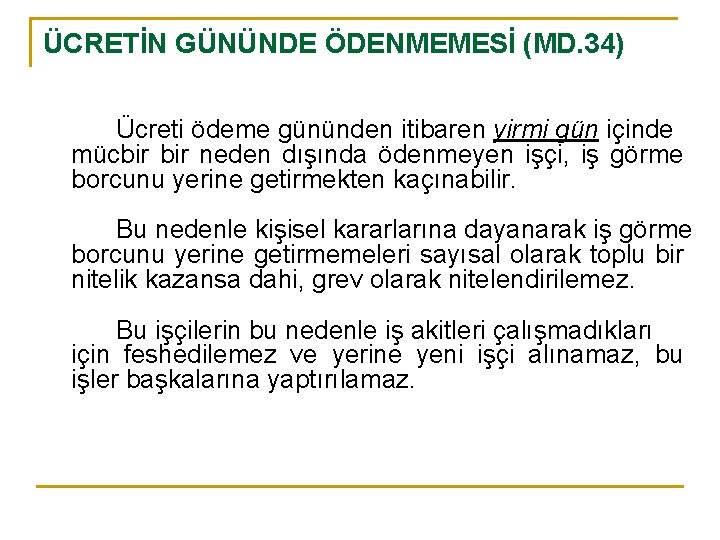 ÜCRETİN GÜNÜNDE ÖDENMEMESİ (MD. 34) Ücreti ödeme gününden itibaren yirmi gün içinde mücbir neden