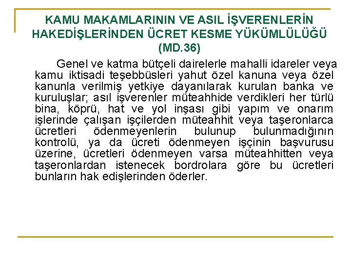 KAMU MAKAMLARININ VE ASIL İŞVERENLERİN HAKEDİŞLERİNDEN ÜCRET KESME YÜKÜMLÜLÜĞÜ (MD. 36) Genel ve katma