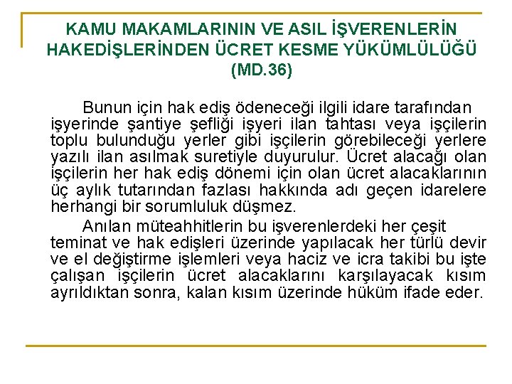 KAMU MAKAMLARININ VE ASIL İŞVERENLERİN HAKEDİŞLERİNDEN ÜCRET KESME YÜKÜMLÜLÜĞÜ (MD. 36) Bunun için hak