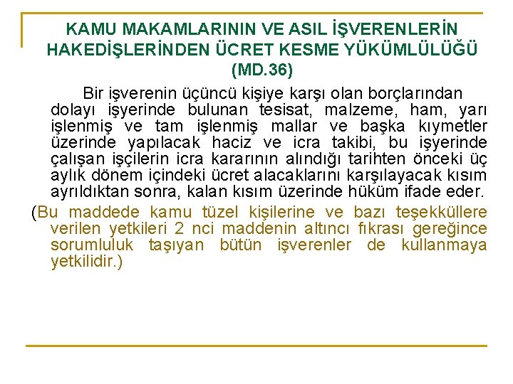 KAMU MAKAMLARININ VE ASIL İŞVERENLERİN HAKEDİŞLERİNDEN ÜCRET KESME YÜKÜMLÜLÜĞÜ (MD. 36) Bir işverenin üçüncü