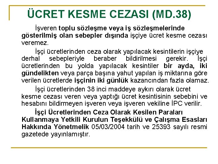 ÜCRET KESME CEZASI (MD. 38) İşveren toplu sözleşme veya iş sözleşmelerinde gösterilmiş olan sebepler