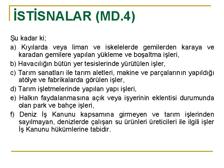 İSTİSNALAR (MD. 4) Şu kadar ki; a) Kıyılarda veya liman ve iskelelerde gemilerden karaya