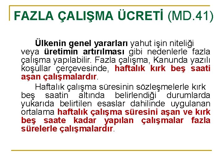 FAZLA ÇALIŞMA ÜCRETİ (MD. 41) Ülkenin genel yararları yahut işin niteliği veya üretimin artırılması