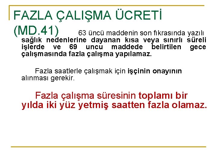 FAZLA ÇALIŞMA ÜCRETİ (MD. 41) 63 üncü maddenin son fıkrasında yazılı sağlık nedenlerine dayanan