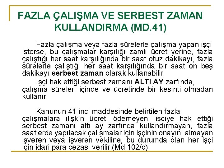 FAZLA ÇALIŞMA VE SERBEST ZAMAN KULLANDIRMA (MD. 41) Fazla çalışma veya fazla sürelerle çalışma