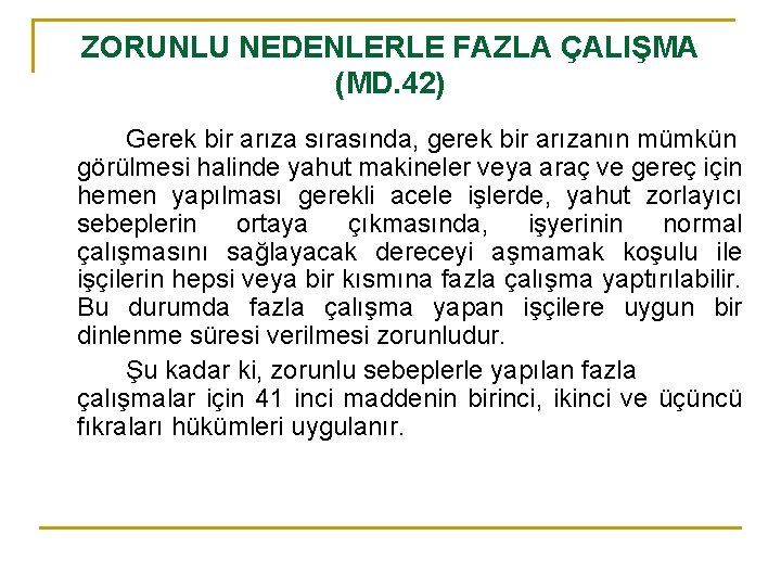 ZORUNLU NEDENLERLE FAZLA ÇALIŞMA (MD. 42) Gerek bir arıza sırasında, gerek bir arızanın mümkün