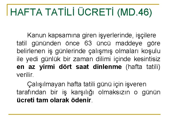 HAFTA TATİLİ ÜCRETİ (MD. 46) Kanun kapsamına giren işyerlerinde, işçilere tatil gününden önce 63
