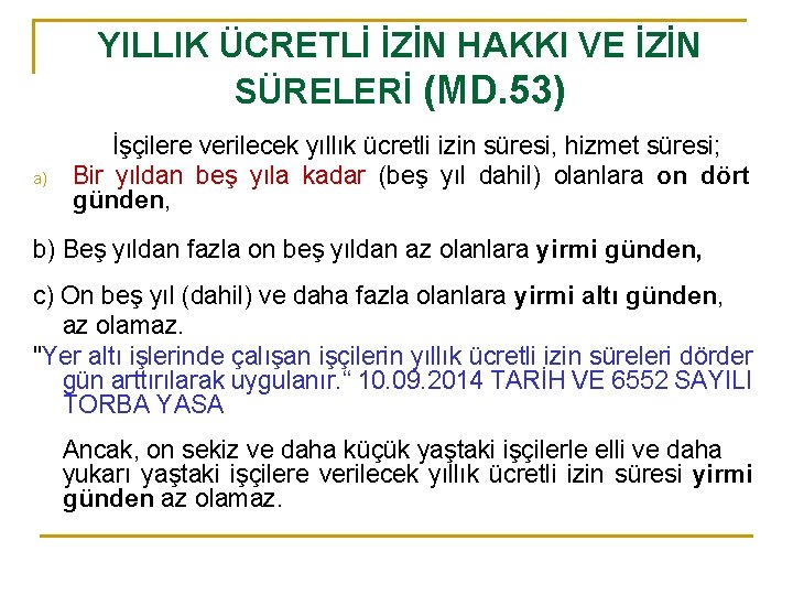 YILLIK ÜCRETLİ İZİN HAKKI VE İZİN SÜRELERİ (MD. 53) a) İşçilere verilecek yıllık ücretli