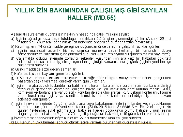YILLIK İZİN BAKIMINDAN ÇALIŞILMIŞ GİBİ SAYILAN HALLER (MD. 55) Aşağıdaki süreler yıllık ücretli izin