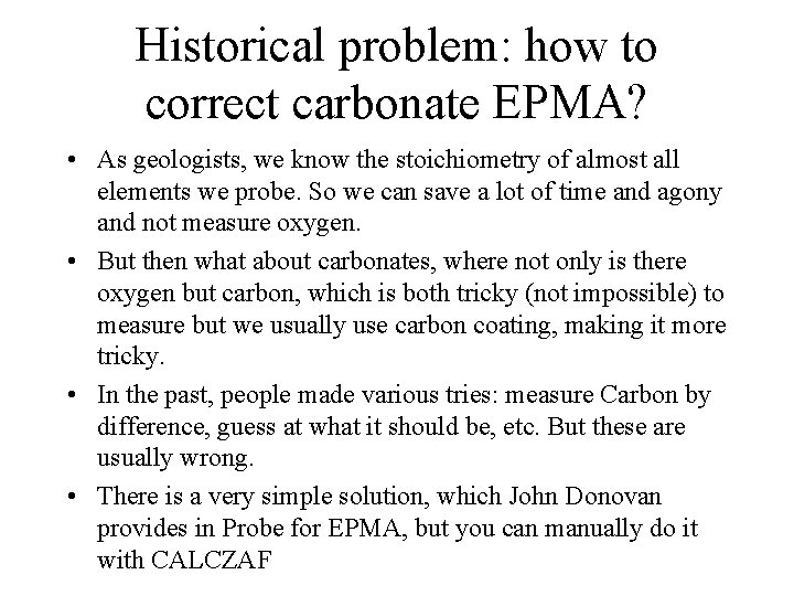 Historical problem: how to correct carbonate EPMA? • As geologists, we know the stoichiometry