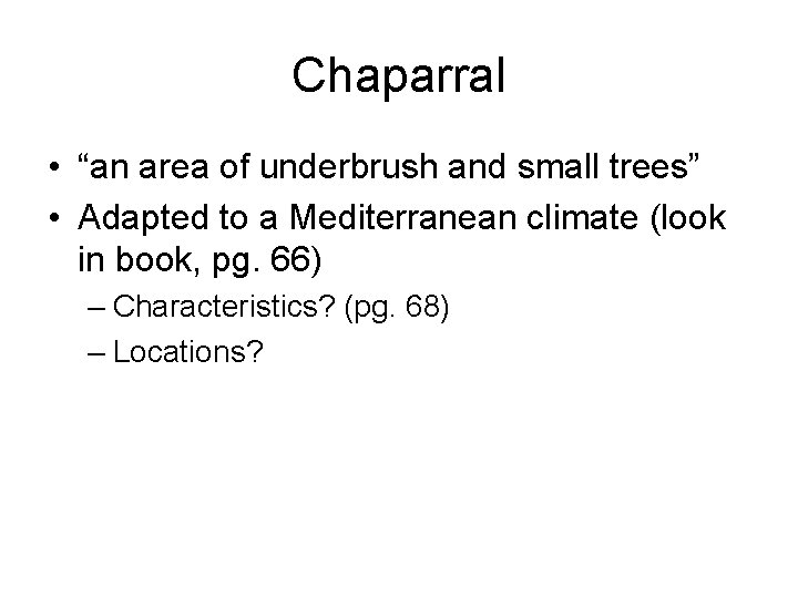 Chaparral • “an area of underbrush and small trees” • Adapted to a Mediterranean