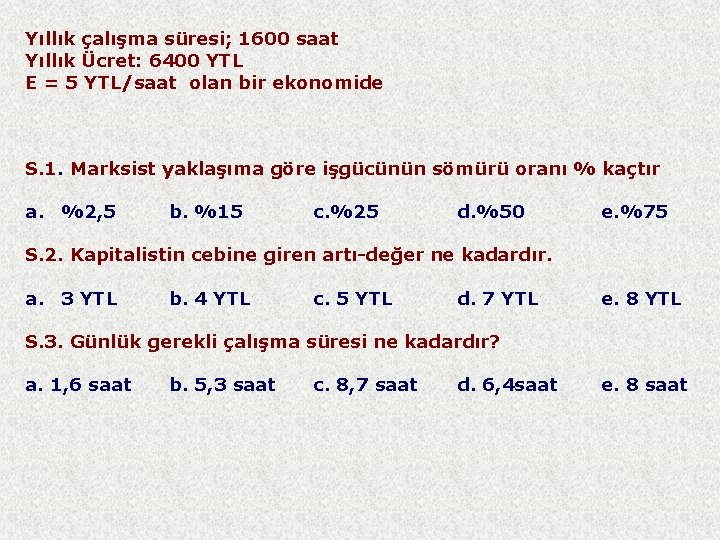 Yıllık çalışma süresi; 1600 saat Yıllık Ücret: 6400 YTL E = 5 YTL/saat olan