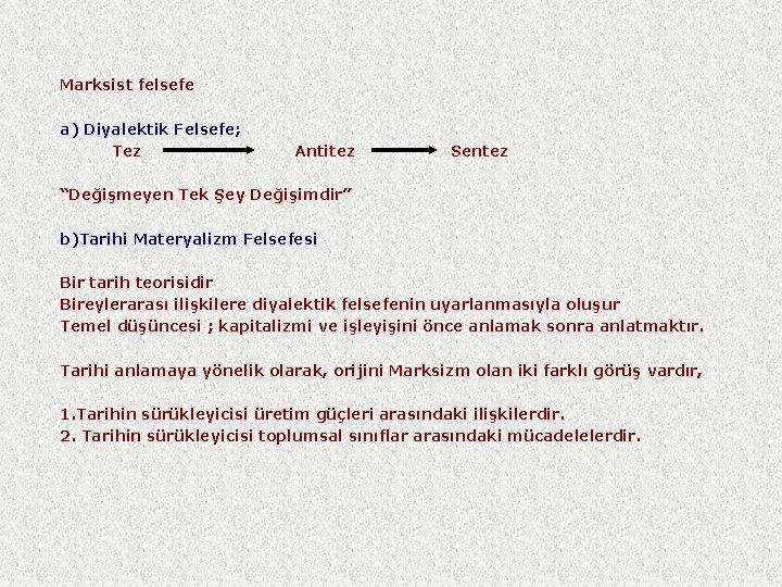 Marksist felsefe a) Diyalektik Felsefe; Tez Antitez Sentez “Değişmeyen Tek Şey Değişimdir” b)Tarihi Materyalizm