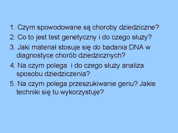 1. Czym spowodowane są choroby dziedziczne? 2. Co to jest test genetyczny i do