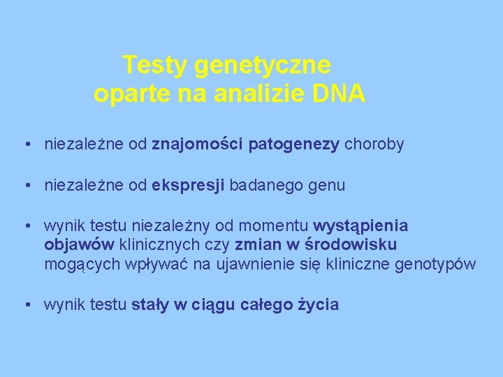 Testy genetyczne oparte na analizie DNA • niezależne od znajomości patogenezy choroby • niezależne