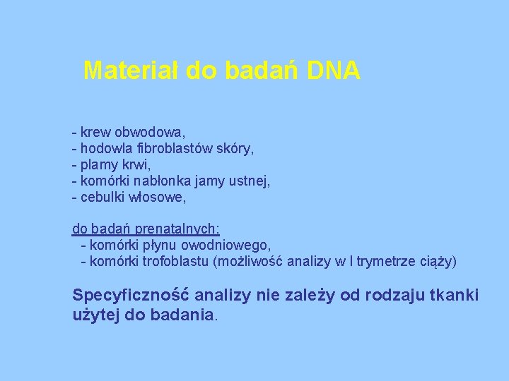 Materiał do badań DNA - krew obwodowa, - hodowla fibroblastów skóry, - plamy krwi,