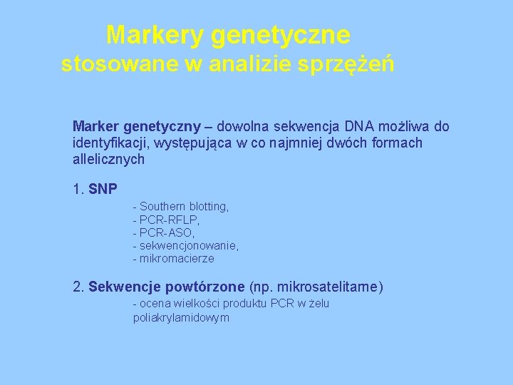 Markery genetyczne stosowane w analizie sprzężeń Marker genetyczny – dowolna sekwencja DNA możliwa do