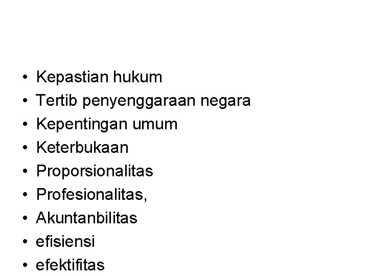  • • • Kepastian hukum Tertib penyenggaraan negara Kepentingan umum Keterbukaan Proporsionalitas Profesionalitas,