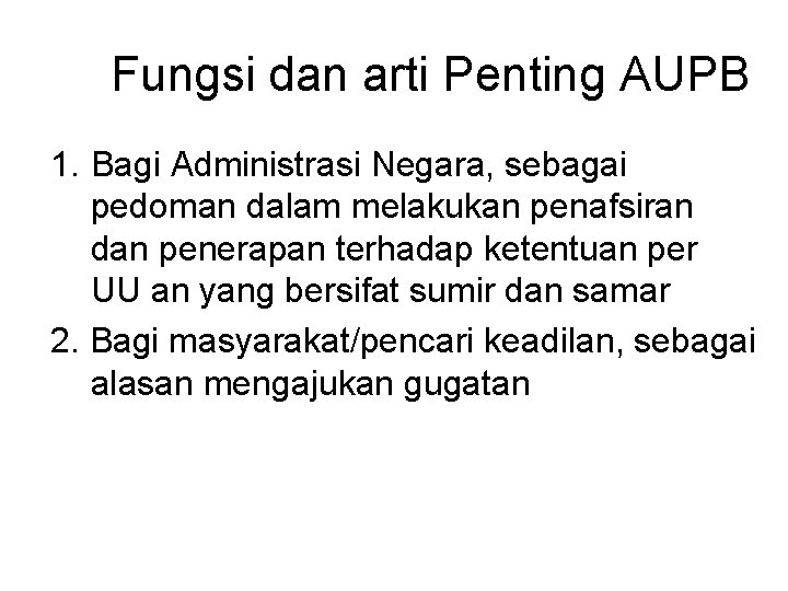 Fungsi dan arti Penting AUPB 1. Bagi Administrasi Negara, sebagai pedoman dalam melakukan penafsiran