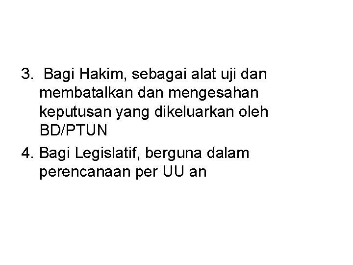 3. Bagi Hakim, sebagai alat uji dan membatalkan dan mengesahan keputusan yang dikeluarkan oleh