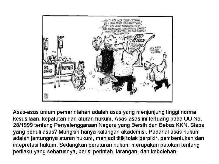 Asas-asas umum pemerintahan adalah asas yang menjunjung tinggi norma kesusilaan, kepatutan dan aturan hukum.