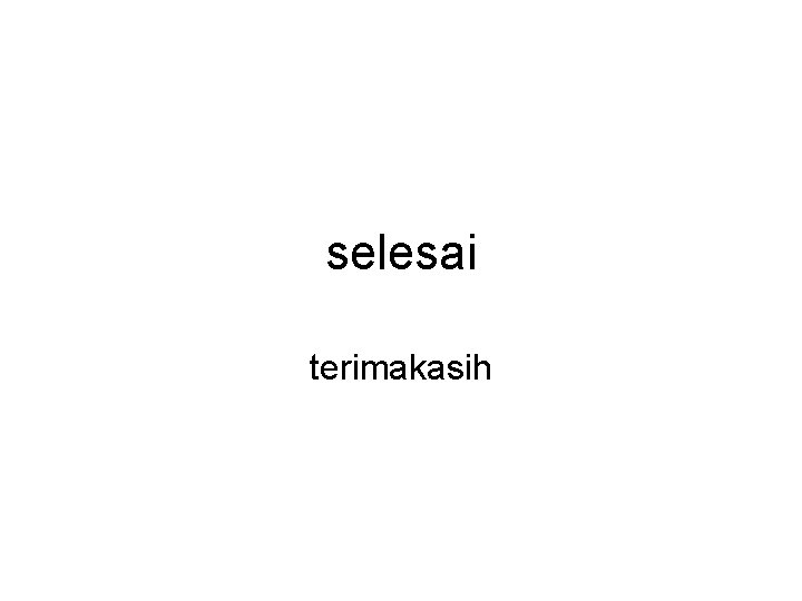 selesai terimakasih 