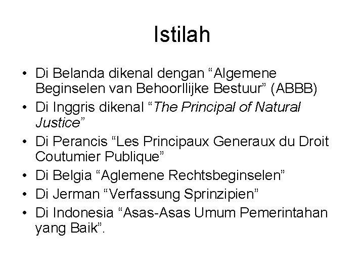 Istilah • Di Belanda dikenal dengan “Algemene Beginselen van Behoorllijke Bestuur” (ABBB) • Di