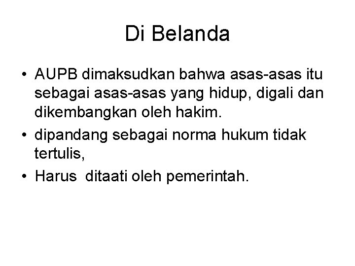 Di Belanda • AUPB dimaksudkan bahwa asas-asas itu sebagai asas-asas yang hidup, digali dan