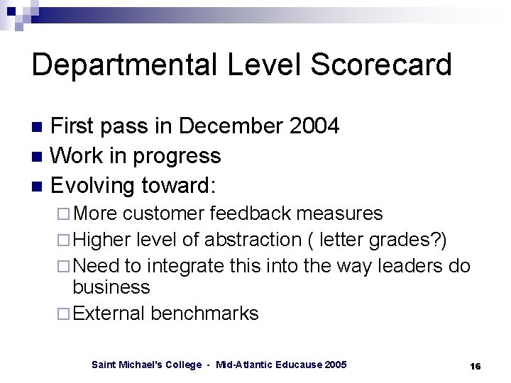 Departmental Level Scorecard First pass in December 2004 n Work in progress n Evolving