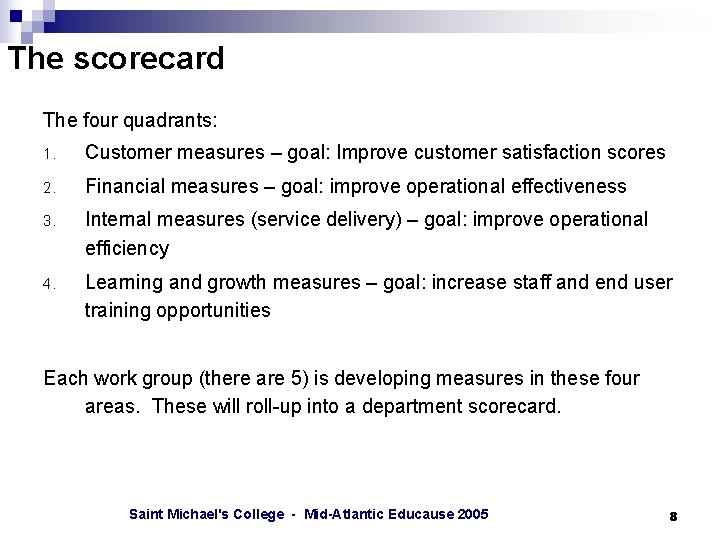 The scorecard The four quadrants: 1. Customer measures – goal: Improve customer satisfaction scores