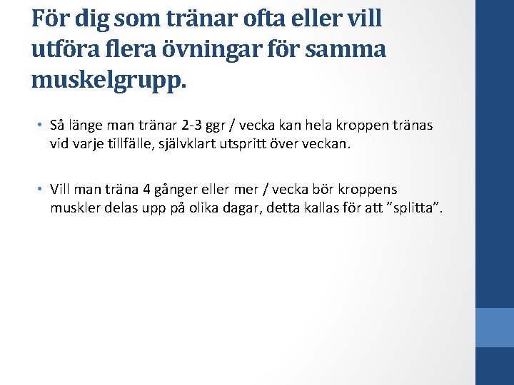 För dig som tränar ofta eller vill utföra flera övningar för samma muskelgrupp. •