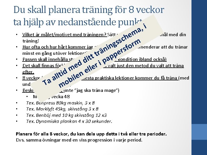 Du skall planera träning för 8 veckor ta hjälp av nedanstående punkter; i •