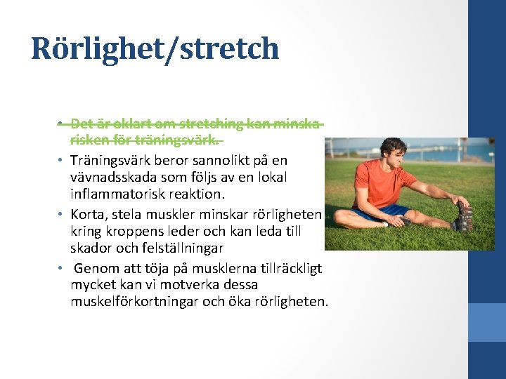 Rörlighet/stretch • Det är oklart om stretching kan minska risken för träningsvärk. • Träningsvärk