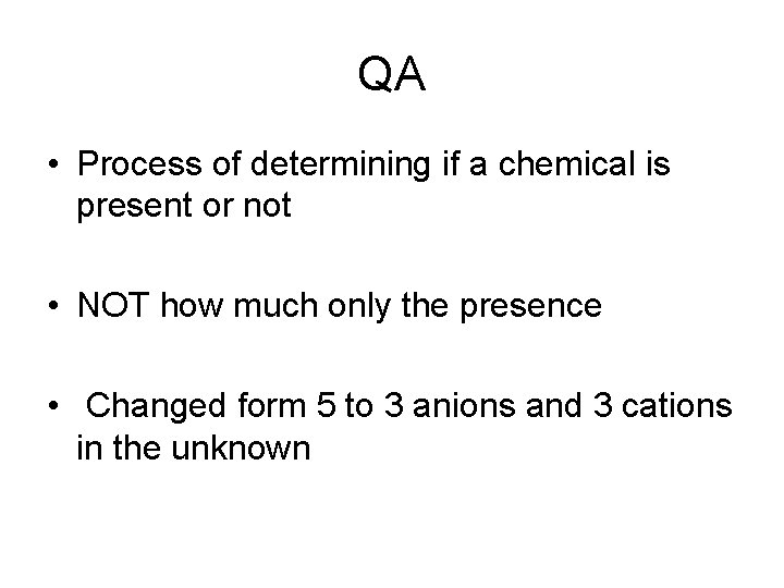 QA • Process of determining if a chemical is present or not • NOT