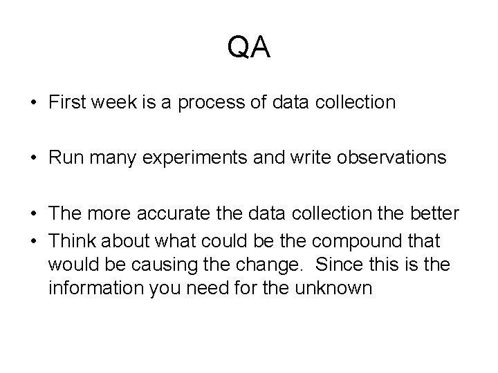 QA • First week is a process of data collection • Run many experiments