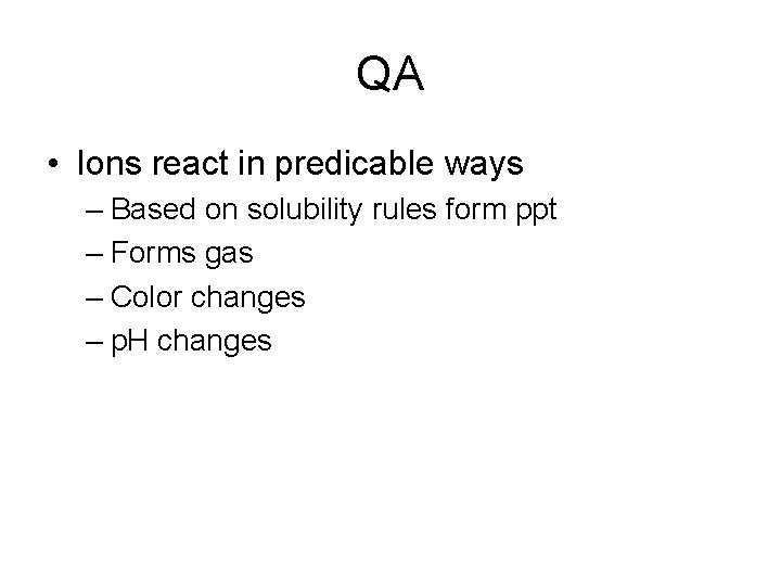 QA • Ions react in predicable ways – Based on solubility rules form ppt