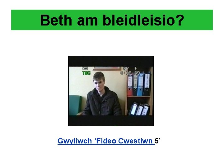 Beth am bleidleisio? Gwyliwch ‘Fideo Cwestiwn 5’ 