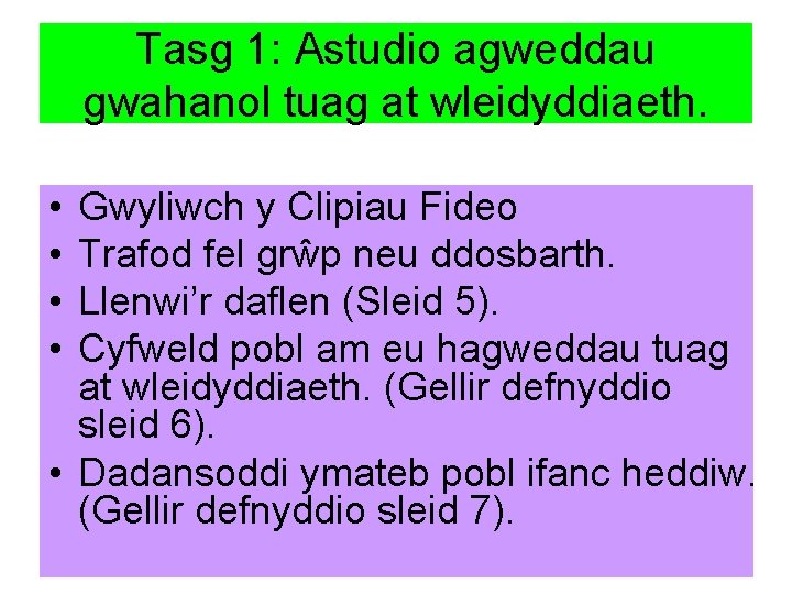 Tasg 1: Astudio agweddau gwahanol tuag at wleidyddiaeth. • • Gwyliwch y Clipiau Fideo