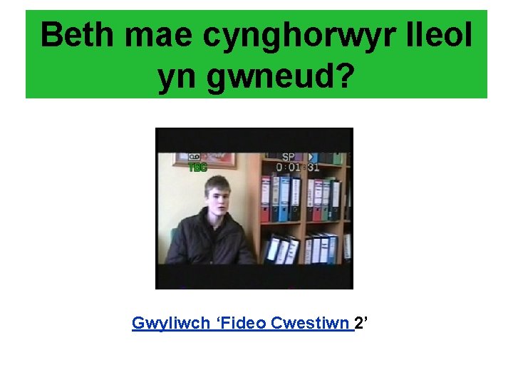 Beth mae cynghorwyr lleol yn gwneud? Gwyliwch ‘Fideo Cwestiwn 2’ 