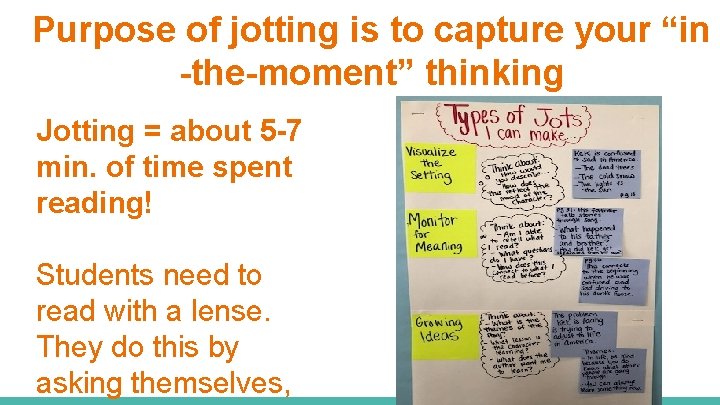 Purpose of jotting is to capture your “in -the-moment” thinking Jotting = about 5