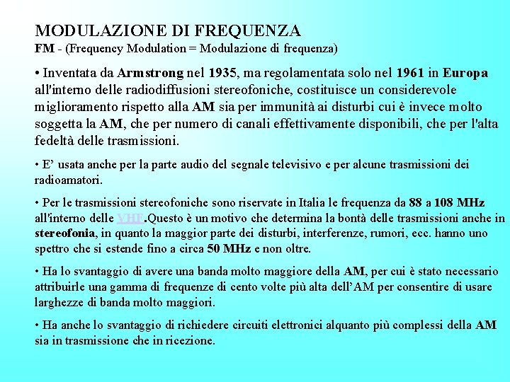 MODULAZIONE DI FREQUENZA FM - (Frequency Modulation = Modulazione di frequenza) • Inventata da