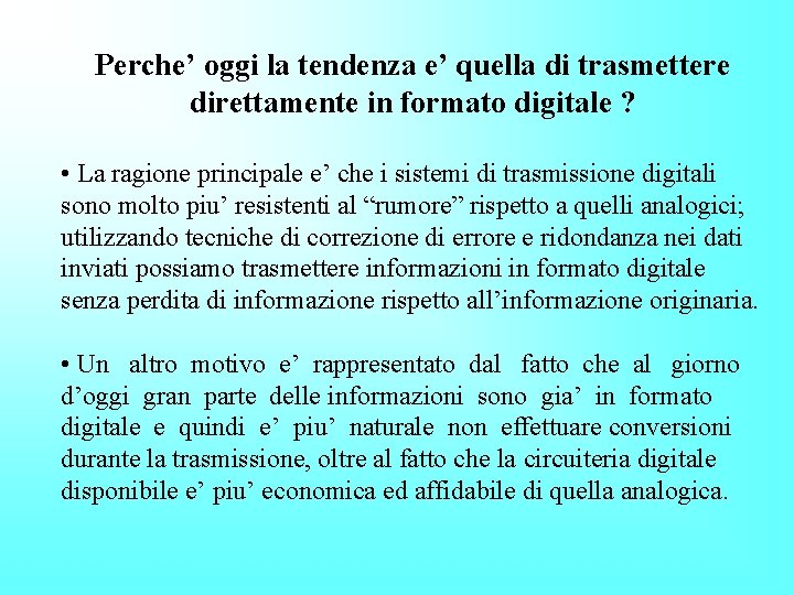 Perche’ oggi la tendenza e’ quella di trasmettere direttamente in formato digitale ? •