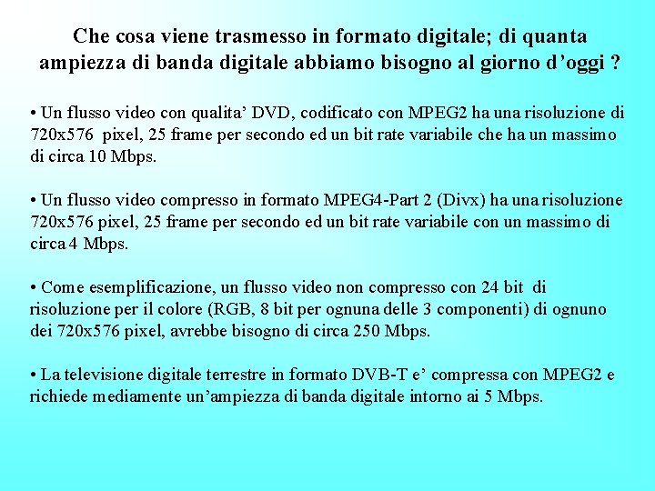 Che cosa viene trasmesso in formato digitale; di quanta ampiezza di banda digitale abbiamo