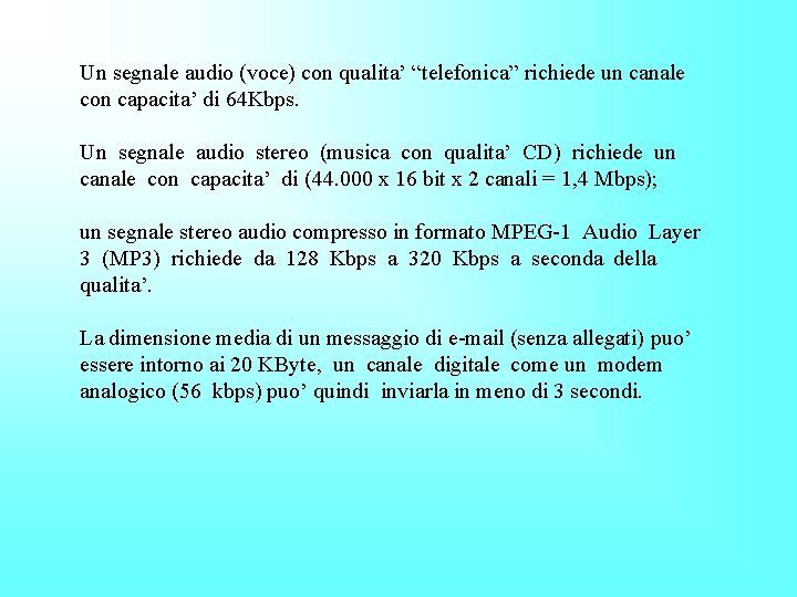 Un segnale audio (voce) con qualita’ “telefonica” richiede un canale con capacita’ di 64
