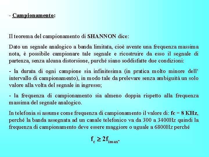 - Campionamento: Il teorema del campionamento di SHANNON dice: Dato un segnale analogico a