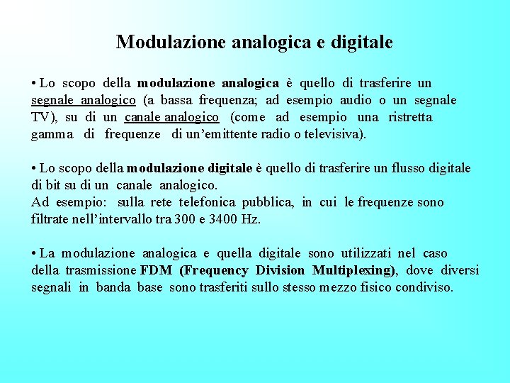 Modulazione analogica e digitale • Lo scopo della modulazione analogica è quello di trasferire