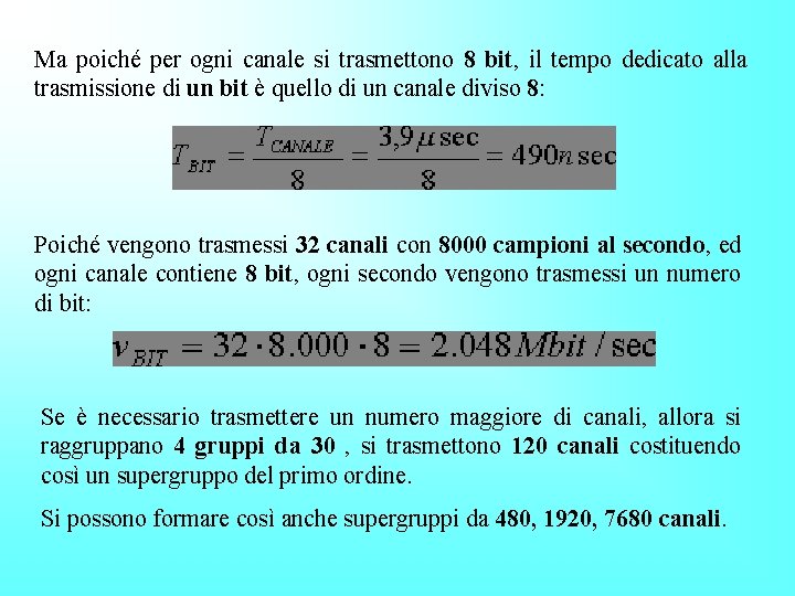 Ma poiché per ogni canale si trasmettono 8 bit, il tempo dedicato alla trasmissione