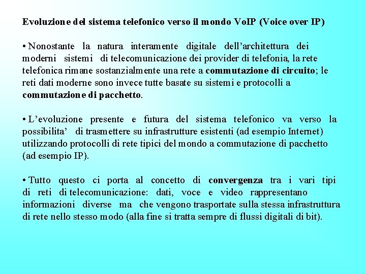 Evoluzione del sistema telefonico verso il mondo Vo. IP (Voice over IP) • Nonostante